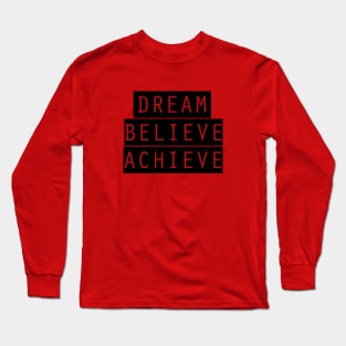 Dream, Believe, Achieve Long Sleeve T-Shirt